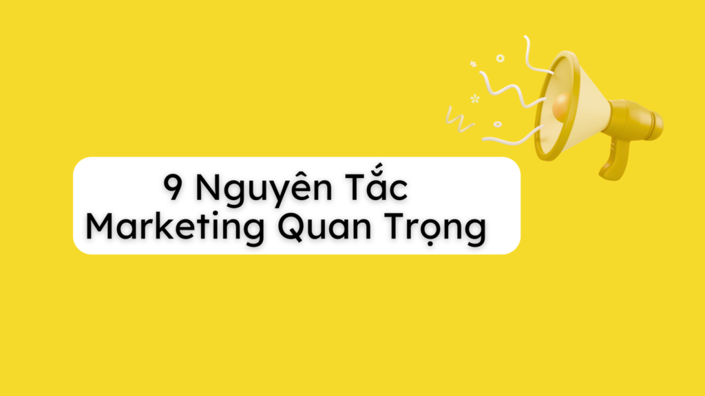 Nhìn xa hơn AI: 9 nguyên tắc Marketing luôn quan trọng