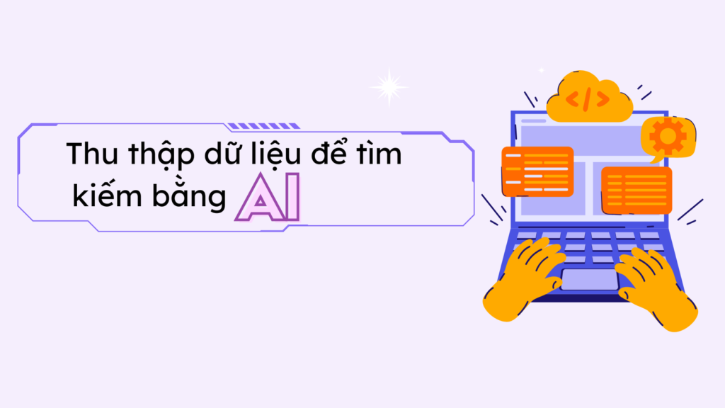 Thu thập dữ liệu để tìm kiếm bằng AI: Cân bằng giữa quyền truy cập, quyền kiểm soát và khả năng hiển thị